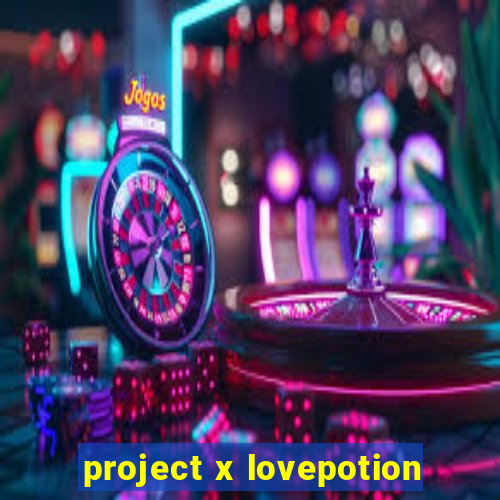 project x lovepotion